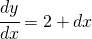 \cfrac{dy}{dx} = 2 +dx