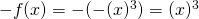 -f(x)=-(-(x)^{3})=(x)^{3}