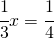 \cfrac{1}{3}x=\cfrac{1}{4}