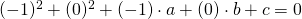 (-1)^2+(0)^2+(-1)\cdot a+(0)\cdot b+c=0