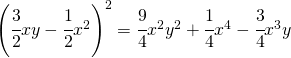 \left ( \cfrac{3}{2}xy-\cfrac{1}{2}x^{2} \right )^{2}=\cfrac{9}{4}x^{2}y^{2}+\cfrac{1}{4}x^{4}-\cfrac{3}{4}x^{3}y