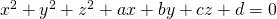 x^{2}+y^{2}+z^{2}+ax+by+cz+d=0