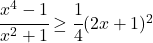 \cfrac{x^4-1}{x^2+1} \geq \cfrac{1}{4}(2x+1)^2 