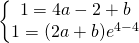 \left\{\begin{matrix} 1=4a-2+b\\  1=(2a+b)e^{4-4} \end{matrix}\right.