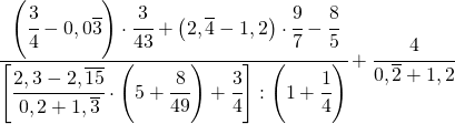 \cfrac{\left(\cfrac{3}{4}-0,0\overline{3}\right)\cdot\cfrac{3}{43}+\left(2,\overline{4}-1,2\right)\cdot\cfrac{9}{7}-\cfrac{8}{5}}{\left[\cfrac{2,3-2,\overline{15}}{0,2+1,\overline{3}}\cdot\left(5+\cfrac{8}{49}\right)+\cfrac{3}{4}\right]:\left(1+\cfrac{1}{4}\right)}+\cfrac{4}{0,\overline{2}+1,2}