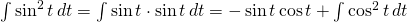 \int \sin ^{2}t\, dt=\int \sin t \cdot \sin t \, dt=-\sin t\cos t+\int \cos ^{2}t \, dt