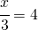 \cfrac{x}{3}=4