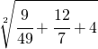 \sqrt[2]{\cfrac{9}{49}+\cfrac{12}{7}+4}