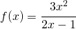 f(x)=\cfrac{3x^{2}}{2x-1}