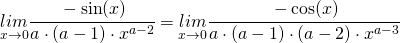 \begin{equation*} \underset{x\rightarrow 0}{lim}\cfrac{-\sin (x)}{a\cdot (a-1) \cdot x^{a-2}}=\underset{x\rightarrow 0}{lim}\cfrac{-\cos (x)}{a\cdot (a-1) \cdot (a-2) \cdot x^{a-3}} \end{equation*}