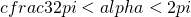 cfrac{3}{2}pi<alpha<2pi