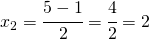 x_{2}=\cfrac{5- 1}{2}=\cfrac{4}{2}=2