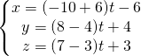 \left\{\begin{matrix} x=(-10+6)t-6\\  y=(8-4)t+4\\  z=(7-3)t+3 \end{matrix}\right.
