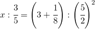 x:\cfrac{3}{5}=\left ( 3+\cfrac{1}{8} \right ):\left ( \cfrac{5}{2} \right )^{2}