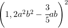 \left ( 1,2a^{2}b^{2}-\cfrac{3}{5}ab \right )^{2}