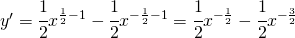 y'=\cfrac{1}{2}x^{\frac{1}{2}-1}-\cfrac{1}{2}x^{-\frac{1}{2}-1}=\cfrac{1}{2}x^{-\frac{1}{2}}-\cfrac{1}{2}x^{-\frac{3}{2}}