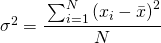 \sigma ^{2}=\cfrac{\sum_{i=1}^{N}\left ( x_{i}-\bar{x} \right )^{2}}{N}