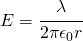 E=\cfrac{\lambda }{2\pi \epsilon _{0}r}