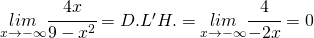 \underset{x\rightarrow-\infty}{lim}\cfrac{4x}{9-x^{2}}=D.L'H.=\underset{x\rightarrow-\infty}{lim}\cfrac{4}{-2x}=0