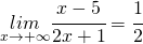 \underset{x\rightarrow+\infty}{lim}\cfrac{x-5}{2x+1}=\cfrac{1}{2}