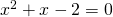 x^{2}+x-2=0