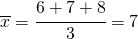 \overline{x}=\cfrac{6+7+8}{3}=7