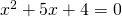 x^{2}+5x+4=0