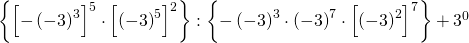 \left \{ \left [ -\left ( -3 \right )^{3} \right ]^{5}\cdot \left [ \left ( -3 \right )^{5} \right ]^{2} \right \}:\left \{ -\left ( -3 \right )^{3}\cdot \left ( -3 \right )^{7}\cdot \left [ \left ( -3 \right )^{2} \right ]^{7} \right \}+3^{0}