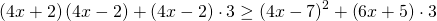 \left(4x+2\right)\left(4x-2\right) + \left(4x-2\right)\cdot 3\geq \left(4x-7\right)^2 + \left(6x+5\right)\cdot 3