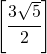 \left [ \cfrac{3\sqrt{5}}{2} \right ]