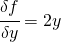 \cfrac{\delta f}{\delta y}=2y