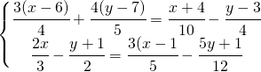 \left\{\begin{matrix} \cfrac{3(x-6)}{4}+\cfrac{4(y-7)}{5}=\cfrac{x+4}{10}-\cfrac{y-3}{4}\\ \cfrac{2x}{3}-\cfrac{y+1}{2}=\cfrac{3(x-1}{5}-\cfrac{5y+1}{12}\end{matrix}\right.