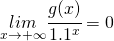 \underset{x\rightarrow +\infty}{lim}\cfrac{g(x)}{1.1^{x}}=0