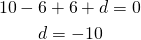 \begin{gather*} 10-6+6+d=0 \\ d=-10 \end{gather*}