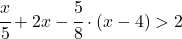 \cfrac{x}{5}+2x-\cfrac{5}{8}\cdot (x-4)>2 
