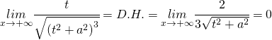 \underset{x\rightarrow+\infty}{lim}\cfrac{t}{\sqrt{\left ( t^2+a^2 \right )^{3}}}=D.H.=\underset{x\rightarrow+\infty}{lim}\cfrac{2}{3\sqrt{t^2+a^2}}=0