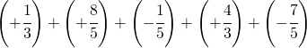 \left ( +\cfrac{1}{3} \right )+\left (+\cfrac{8}{5}  \right )+\left ( -\cfrac{1}{5} \right )+\left (+ \cfrac{4}{3} \right )+\left (- \cfrac{7}{5} \right )