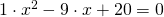 1\cdot x^{2}-9\cdot x+20 =0