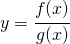 y=\cfrac{f(x)}{g(x)}