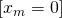 \left [ x_{m}=0 \right ]