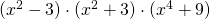 (x^{2}-3)\cdot (x^{2}+3)\cdot (x^{4}+9)