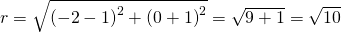 r=\sqrt{\left ( -2-1 \right )^2+\left ( 0+1 \right )^2}=\sqrt{9+1}=\sqrt{10}