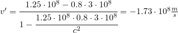 v'=\cfrac{1.25\cdot 10^{8}-0.8\cdot 3\cdot 10^{8}}{1-\cfrac{1.25\cdot 10^{8}\cdot 0.8\cdot 3\cdot 10^{8}}{c^{2}}}=-1.73 \cdot 10^{8}\frac{m}{s}