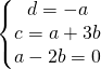 \left\{\begin{matrix} d=-a\\ c=a+3b\\ a-2b=0 \end{matrix}\right.
