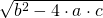 \sqrt{b^{2}-4\cdot a\cdot c}