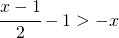 \cfrac{x-1}{2}-1> -x