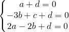 \left\{\begin{matrix} a+d=0\\ -3b+c+d=0\\ 2a-2b+d=0 \end{matrix}\right.