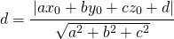 \begin{equation*} d=\cfrac{\left | ax_{0}+by_{0}+cz_{0}+d \right |}{\sqrt{a^{2}+b^{2}+c^{2}}} \end{equation*}