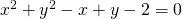 x^2+y^2-x+y-2=0