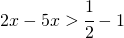 2x-5x> \cfrac{1}{2}-1